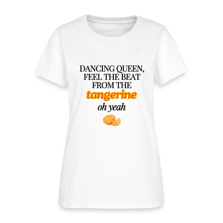 Tangerine? | Dancing Queen Funny Misheard Lyrics | T-Shirts | Women's T-Shirt | Misheard Lyrics, Lyrics, Misheard 